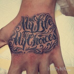 Tattoo My life My choices on the hand motif: black and gray style: calligraphy