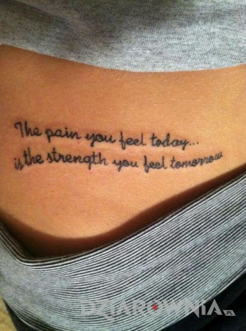 The pain you feel today is the strength you feel tomorrow <>